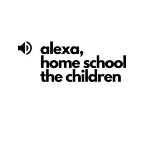 Alexa, home school the children (Mens) Design