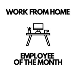 Work from Home - Employee of the Month (Mens) Design