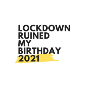 Lockdown Ruined My Birthday 2021 (Kids) Design